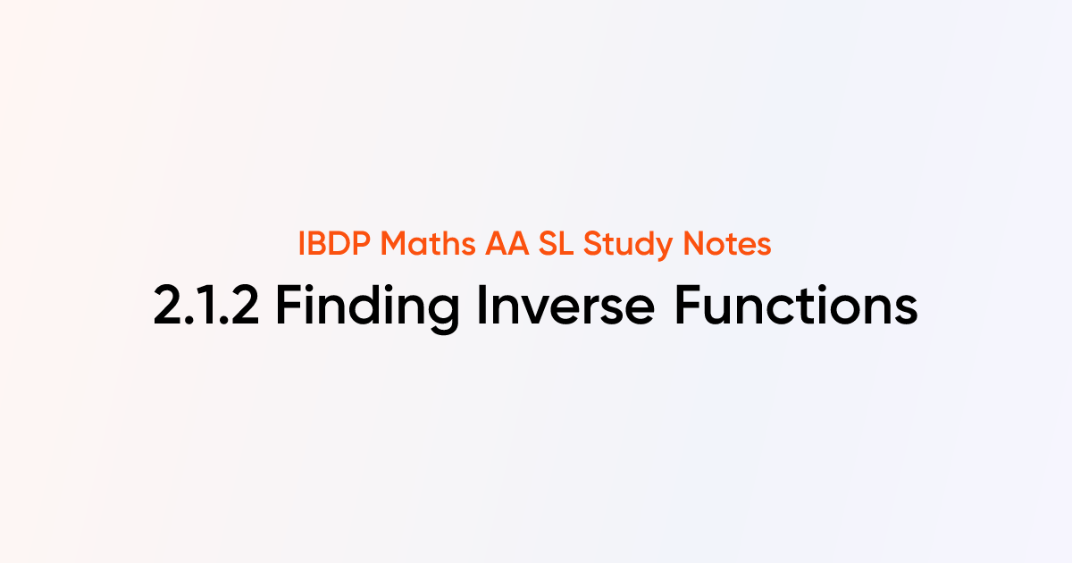 Finding Inverse Functions (2.1.2) | IB DP Maths AA SL | TutorChase