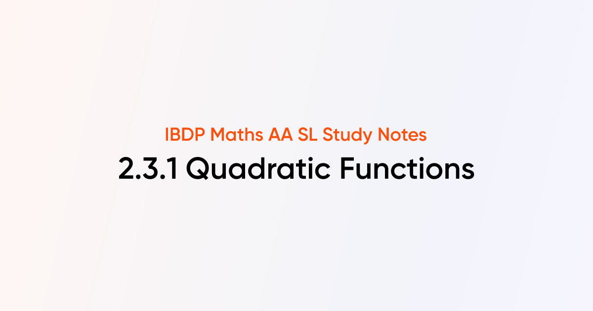 Quadratic Functions (2.3.1) | IB DP Maths AA SL | TutorChase