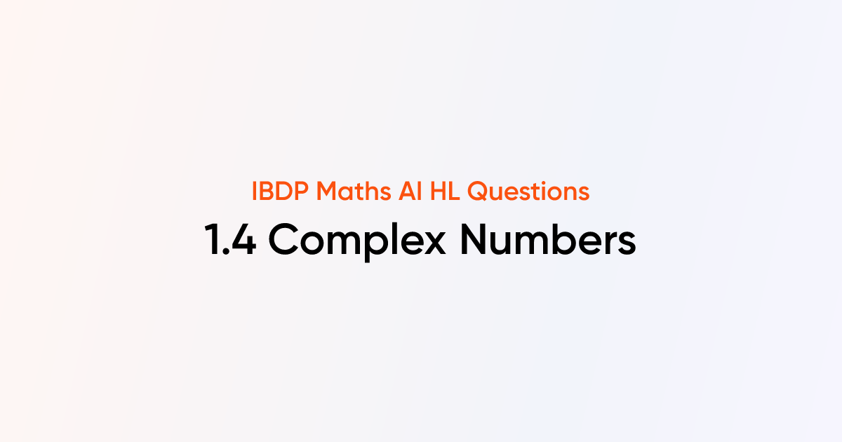 IBDP Maths AI HL Questions - 1.4 Complex Numbers