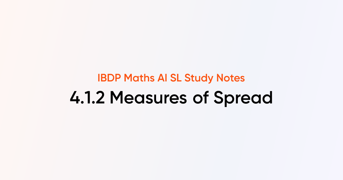 Measures of Spread (4.1.2) | IB DP Maths AI SL | TutorChase