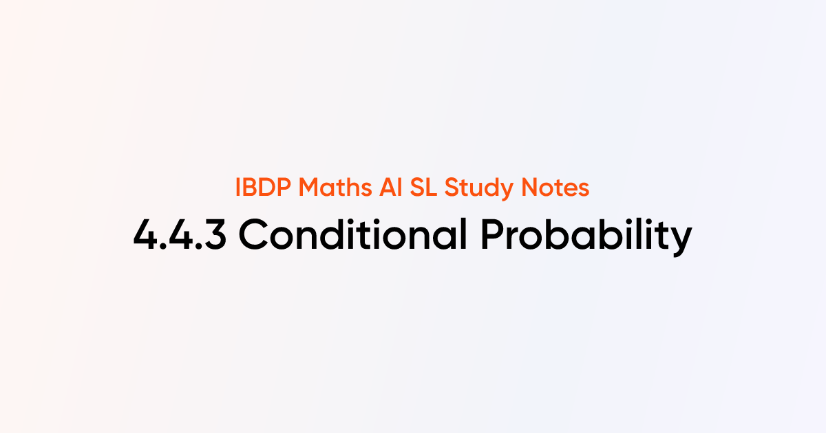 Conditional Probability (4.4.3) | IB DP Maths AI SL | TutorChase