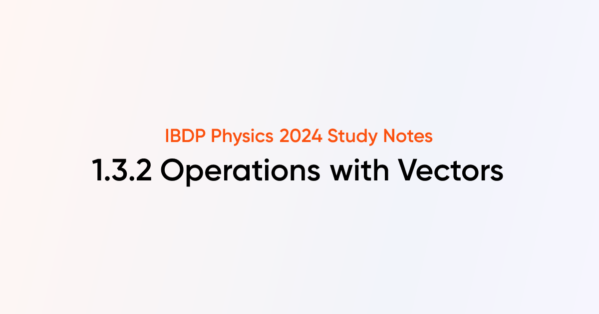 Operations with Vectors (1.3.2) | IB DP Physics Notes | TutorChase