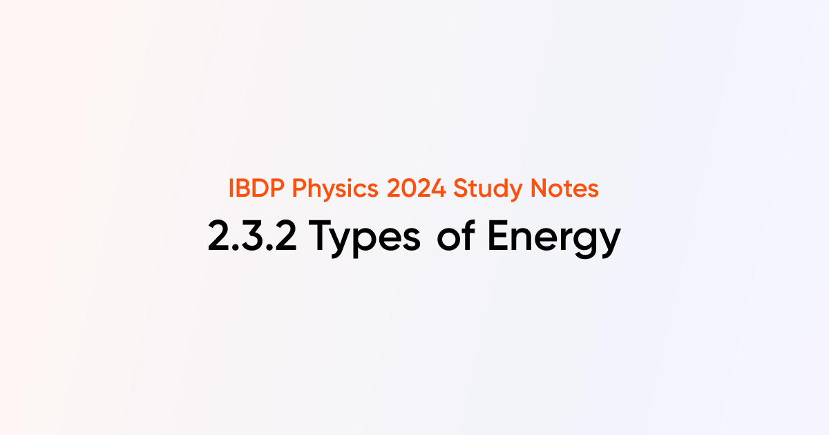 Types of Energy (2.3.2) | IB DP Physics Notes | TutorChase