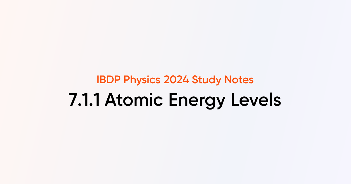 Atomic Energy Levels (7.1.1) | IB DP Physics Notes | TutorChase