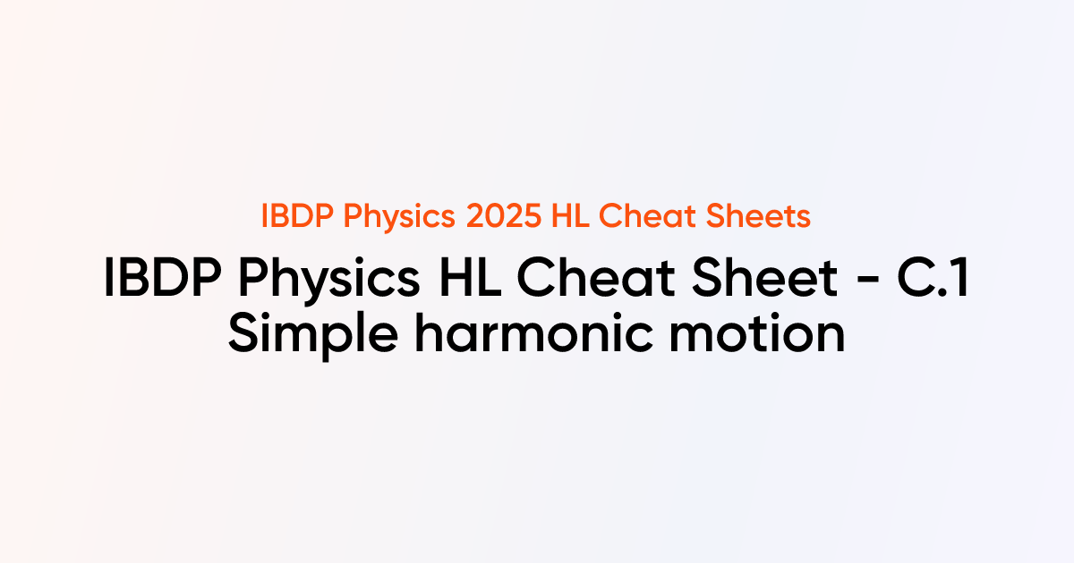 IBDP Physics HL Cheat sheet - C.1 Simple harmonic motion | IBDP Physics ...