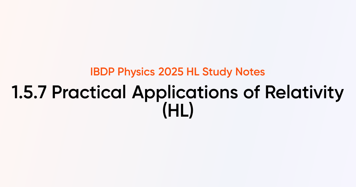 Practical Applications of Relativity (HL) (1.5.7) | IB DP Physics 2025 ...