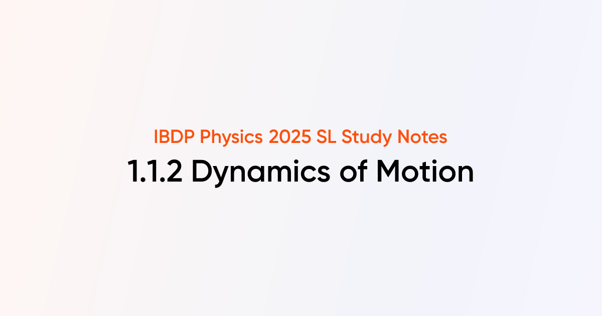 Dynamics of Motion (1.1.2) | IB DP Physics 2025 SL Notes | TutorChase