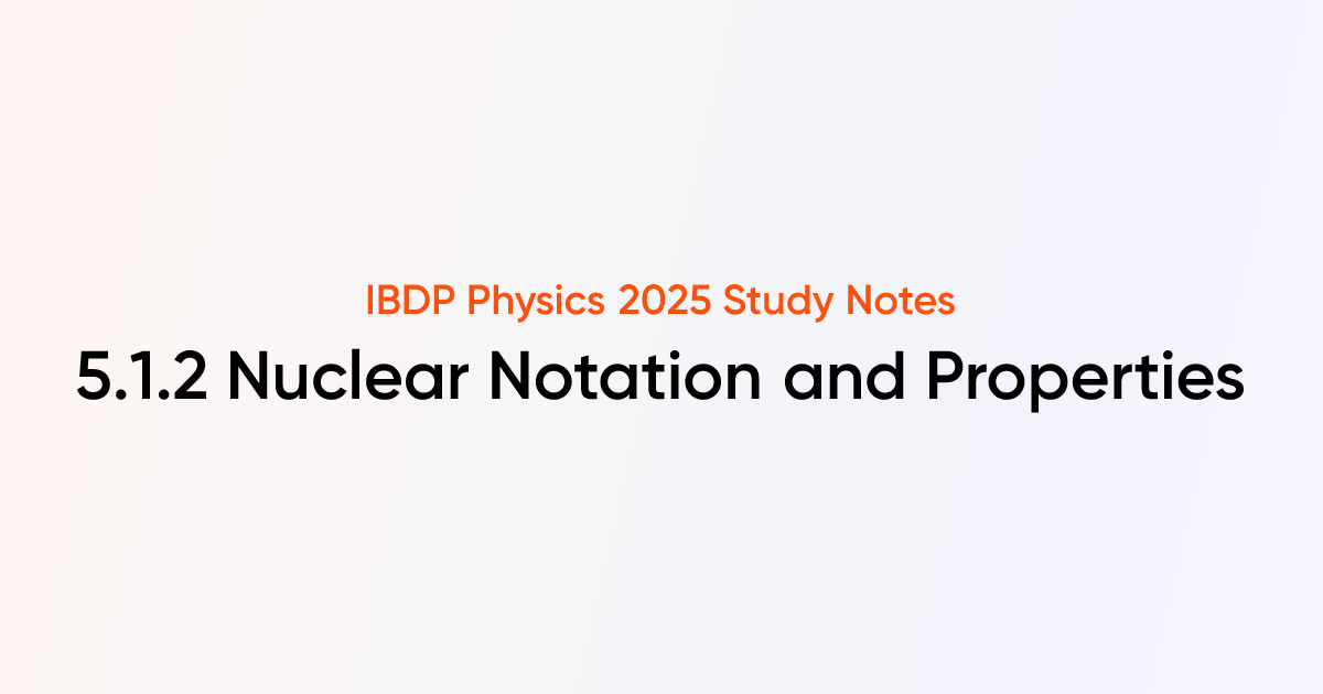 Nuclear Notation and Properties (5.1.2) | IB DP Physics 2025 Notes ...