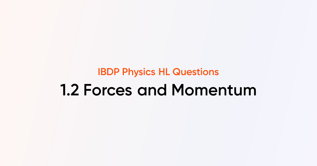 IBDP Physics 2025 HL | 1.2 Forces and Momentum | Practice Questions ...