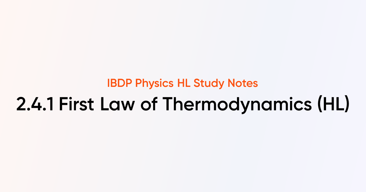 First Law of Thermodynamics (HL) (2.4.1) | IB DP Physics 2025 HL Notes ...