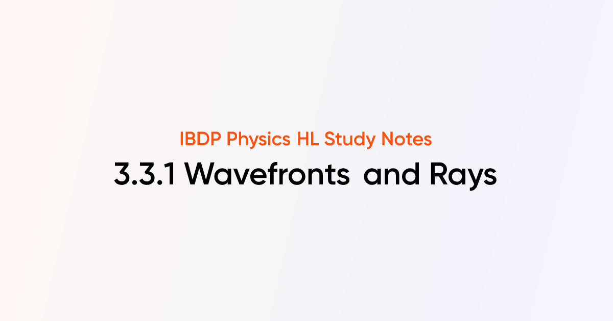 Wavefronts and Rays (3.3.1) | IB DP Physics 2025 HL Notes | TutorChase