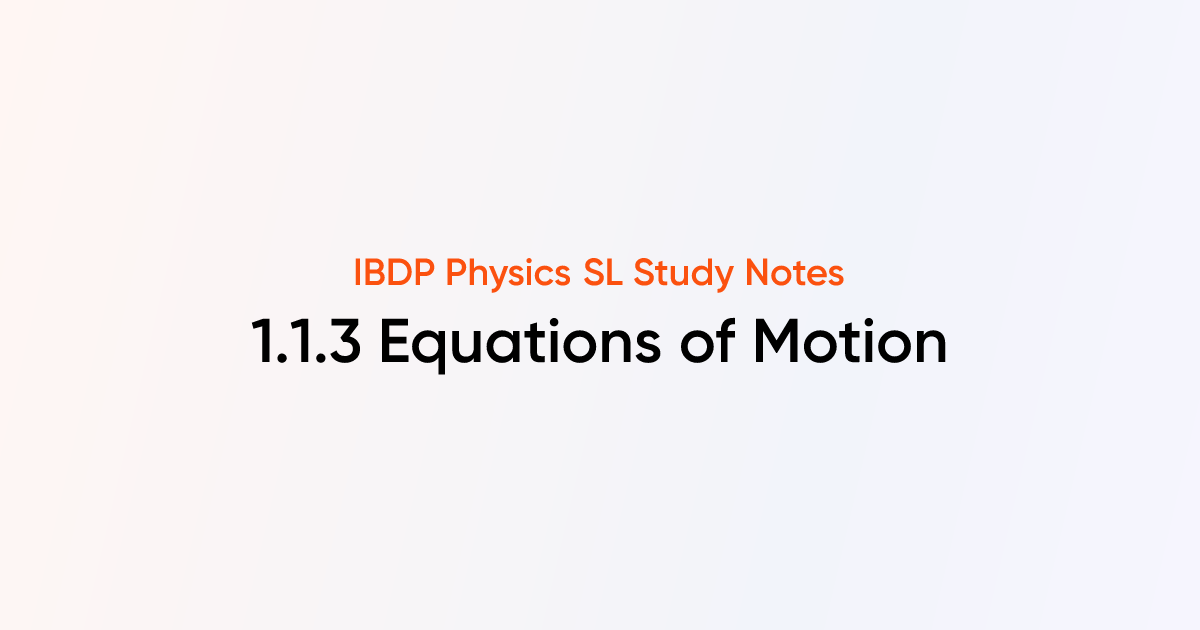 Equations of Motion (1.1.3) | IB DP Physics 2025 SL Notes | TutorChase