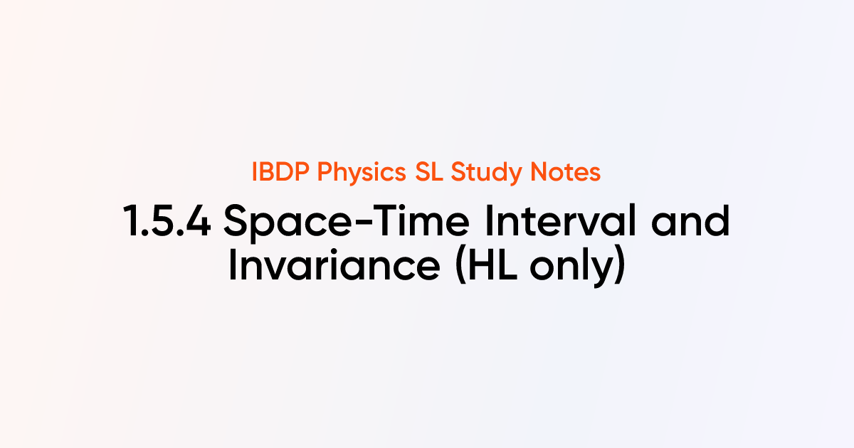 Space-Time Interval and Invariance (HL) (1.5.4) | IB DP Physics 2025 SL ...