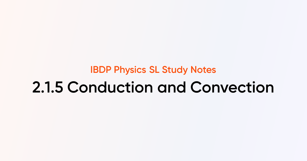 Conduction and Convection (2.1.5) | IB DP Physics 2025 SL Notes ...