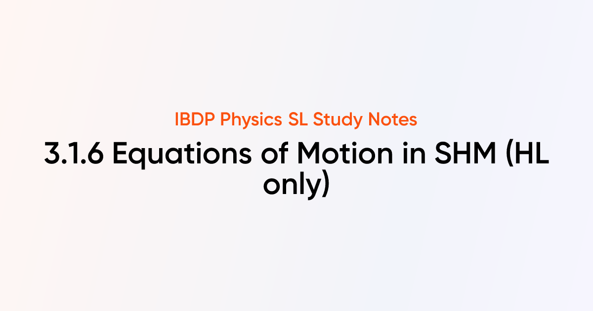Equations of Motion in SHM (HL) (3.1.6) | IB DP Physics 2025 SL Notes ...
