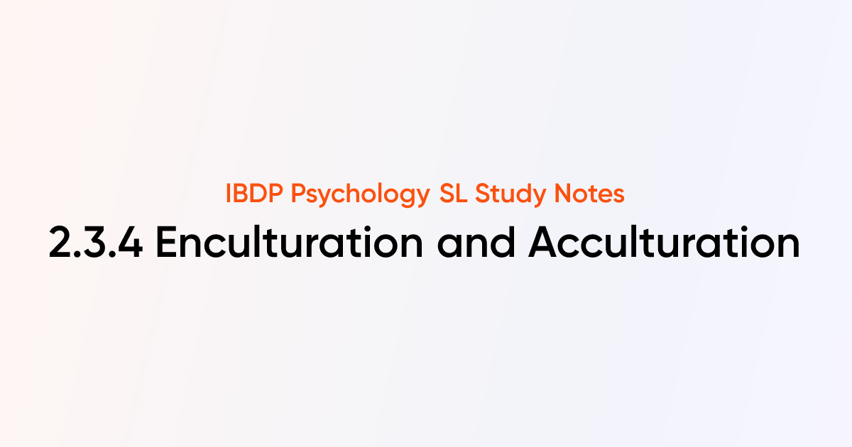 Enculturation and Acculturation (2.3.4) | IB DP Psychology SL | TutorChase