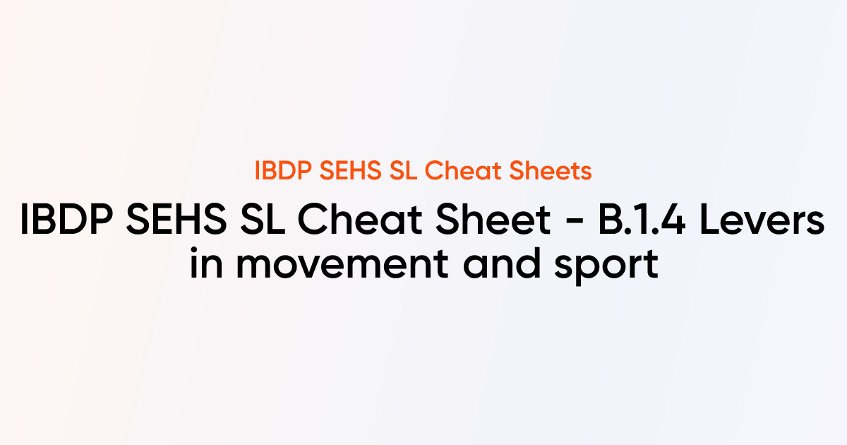 IBDP Sports, exercise and health science SL Cheat sheet - B.1.4 Levers ...