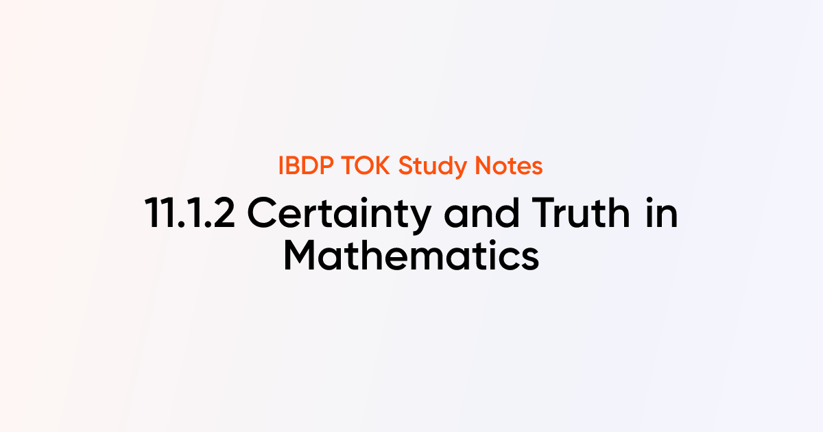 Certainty and Truth in Mathematics (11.1.2) | IB DP TOK Notes | TutorChase