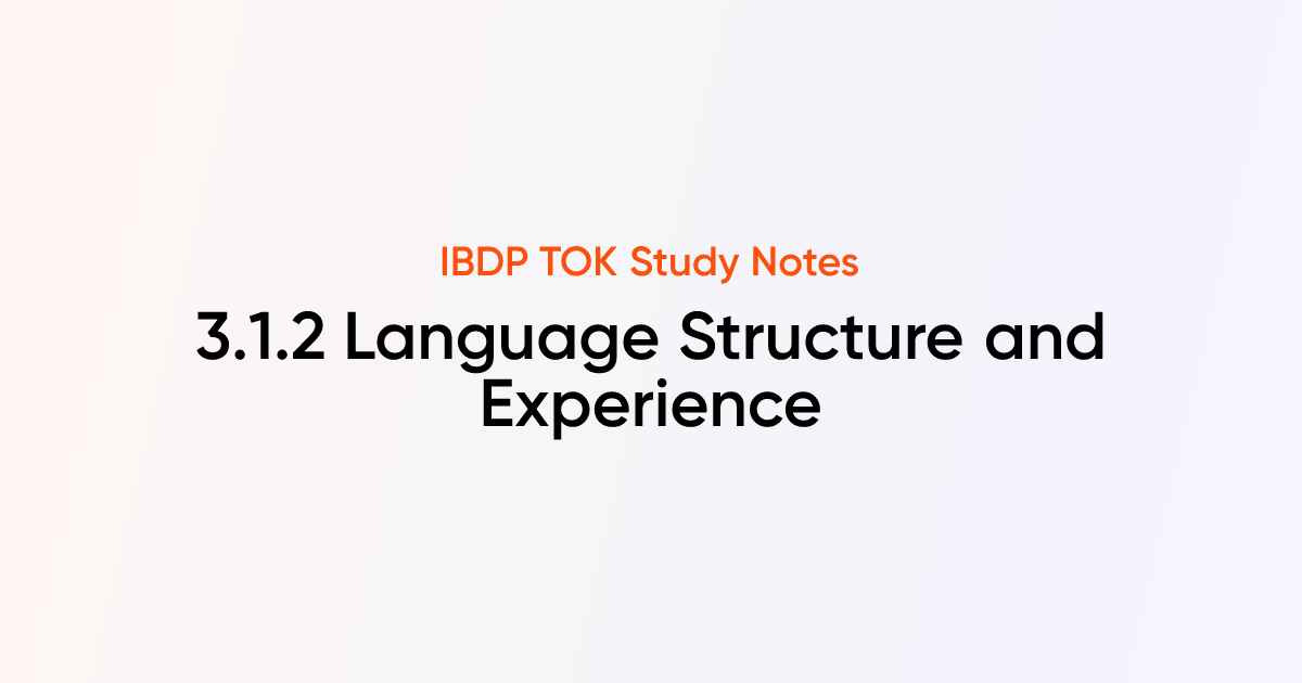 Language Structure and Experience (3.1.2) | IB DP TOK Notes | TutorChase