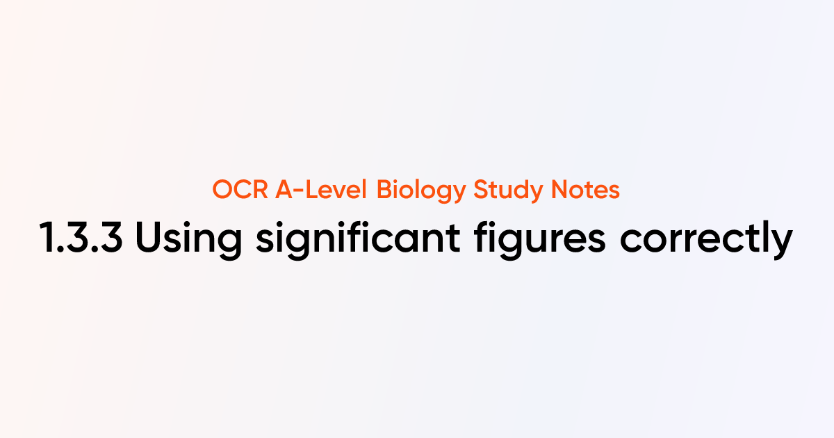 Using significant figures correctly (1.3.3) | OCR A-Level Biology Notes ...