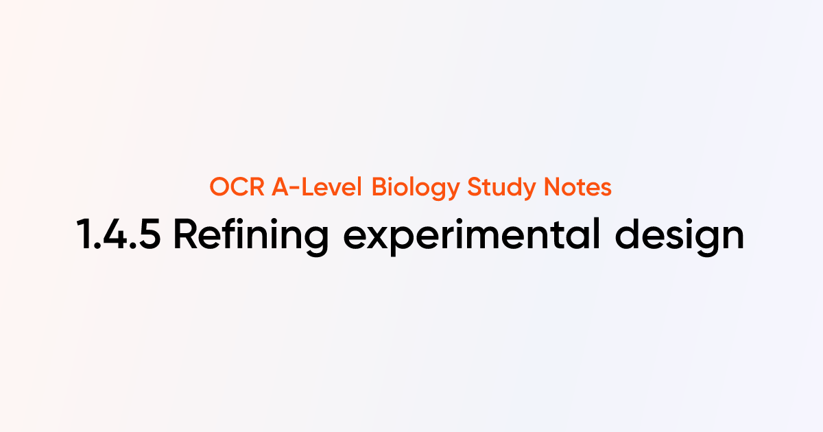 Refining experimental design (1.4.5) | OCR A-Level Biology Notes ...