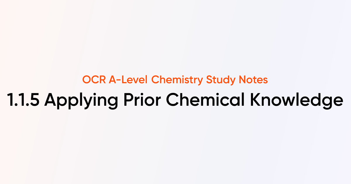 Applying Prior Chemical Knowledge (1.1.5) | OCR A-Level Chemistry Notes ...