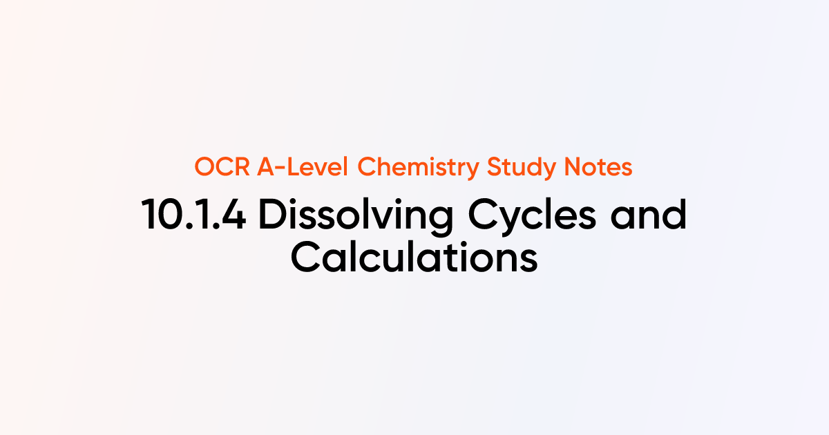 Dissolving Cycles and Calculations (10.1.4) | OCR A-Level Chemistry ...