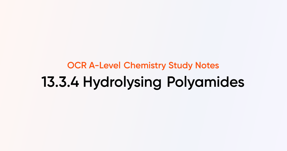 Hydrolysing Polyamides (13.3.4) | OCR A-Level Chemistry Notes | TutorChase