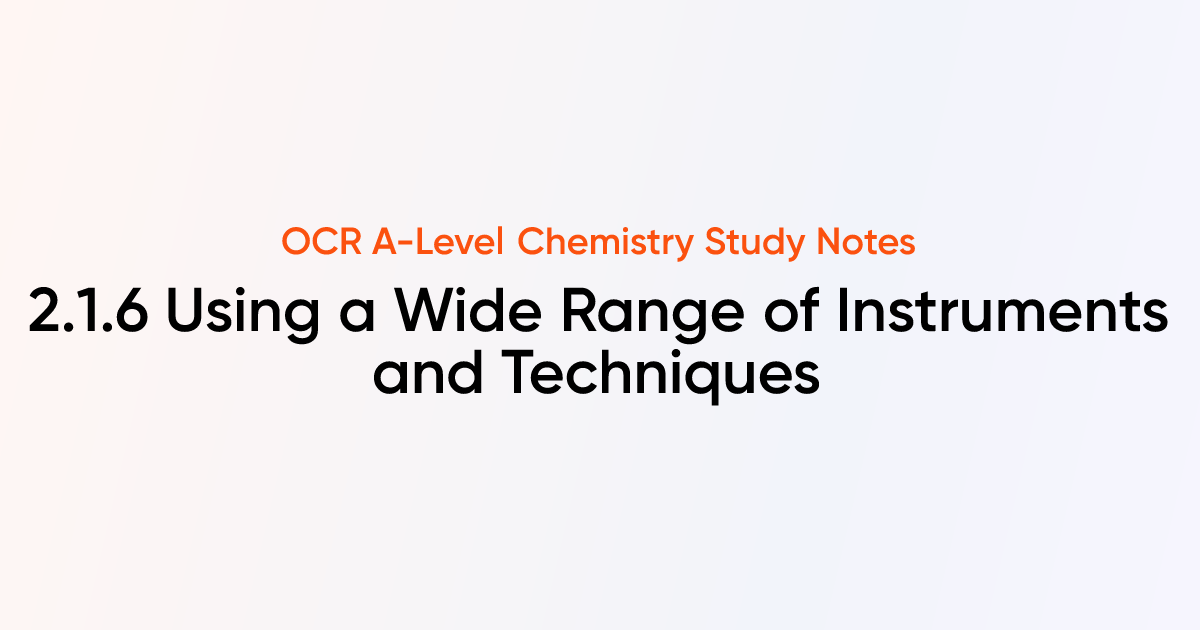 Using a Wide Range of Instruments and Techniques (2.1.6) | OCR A-Level ...