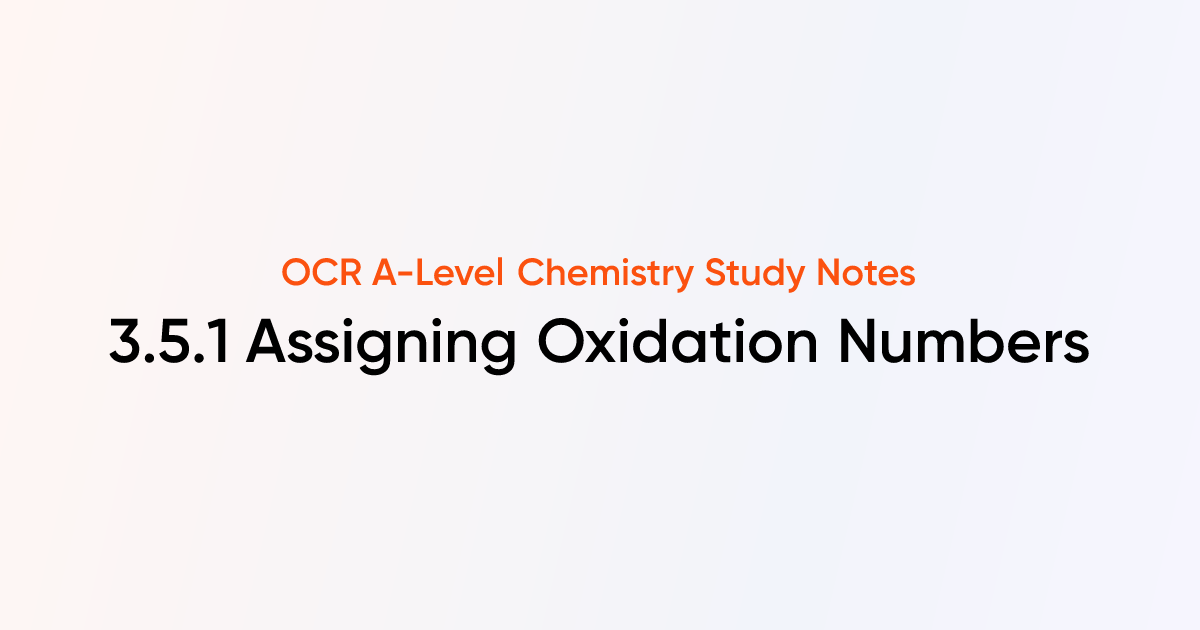 Assigning Oxidation Numbers (3.5.1) | OCR A-Level Chemistry Notes ...
