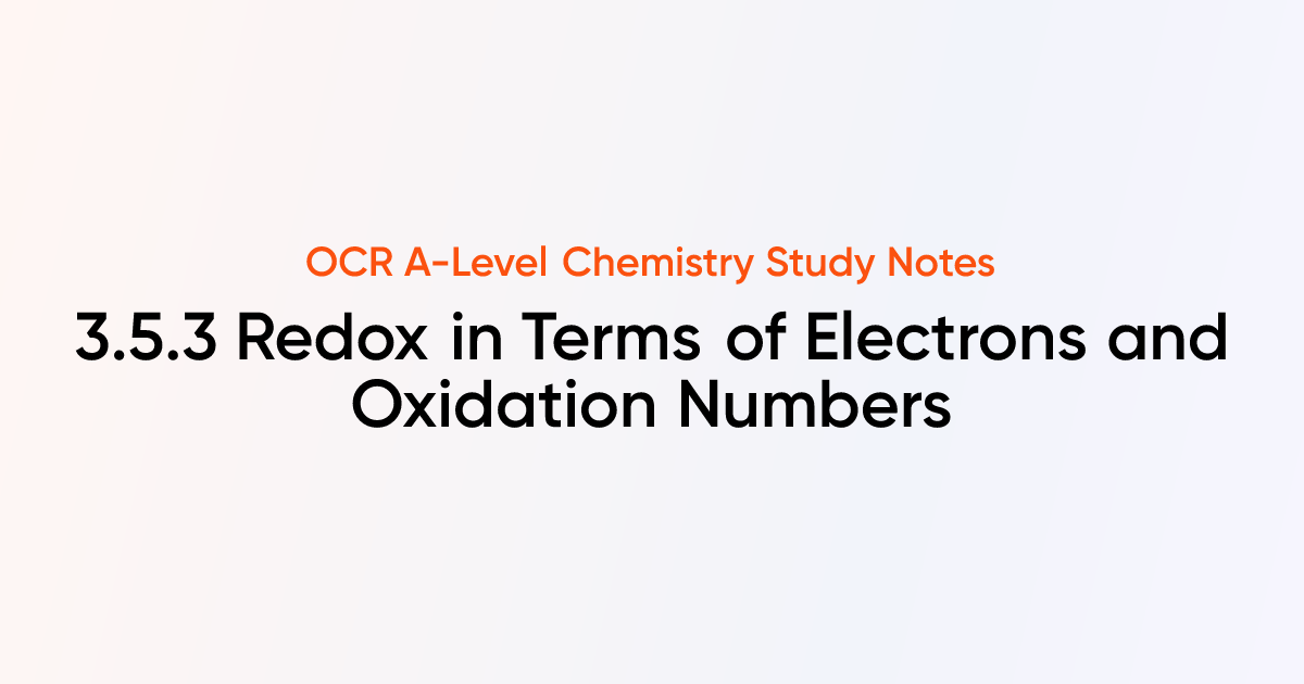 Redox in Terms of Electrons and Oxidation Numbers (3.5.3) | OCR A-Level ...