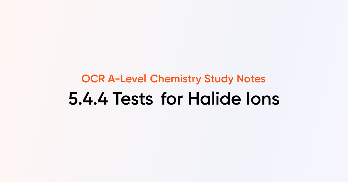 Tests for Halide Ions (5.4.4) | OCR A-Level Chemistry Notes | TutorChase