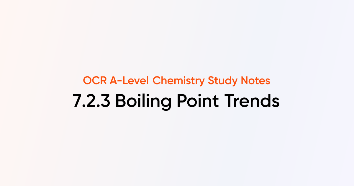 Boiling Point Trends (7.2.3) | OCR A-Level Chemistry Notes | TutorChase