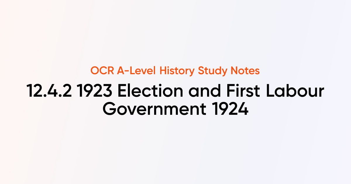 12.4.2 1923 Election and First Labour Government 1924 | OCR A-Level ...