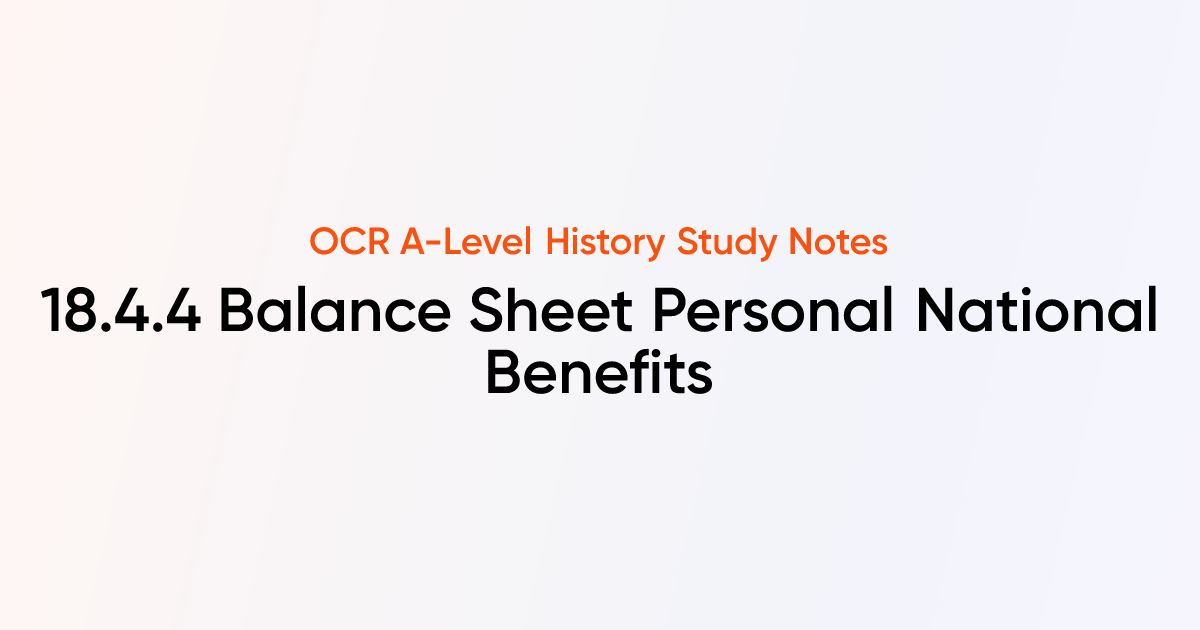 18.4.4 Balance Sheet Personal National Benefits | OCR A-Level History ...
