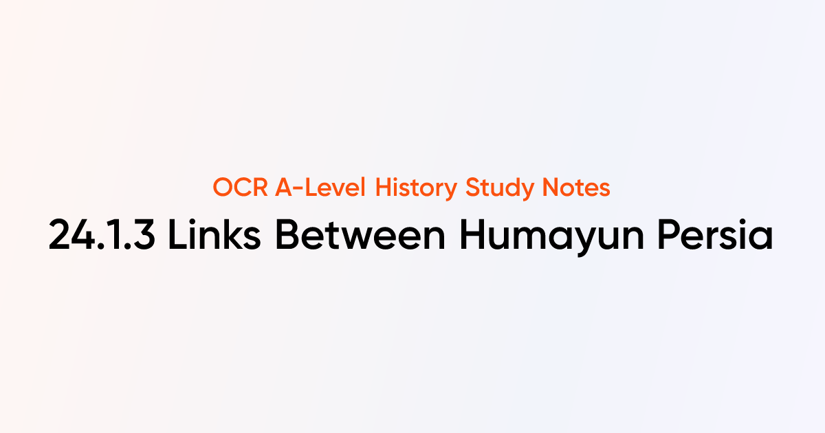 24.1.3 Links Between Humayun Persia & Afghan Interlude | OCR A-Level ...