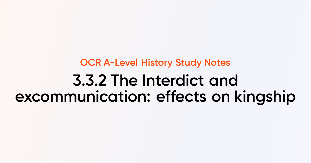 3.3.2 The Interdict and excommunication: effects on kingship | OCR A ...