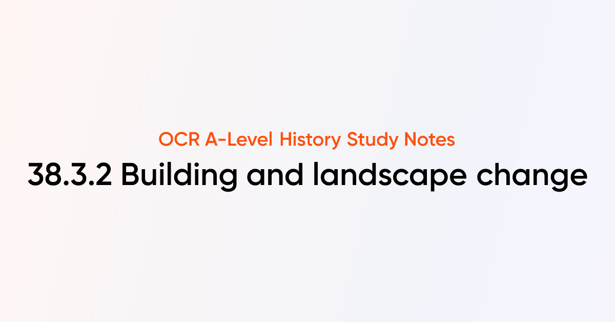 38.3.2 Building and landscape change | OCR A-Level History Notes ...
