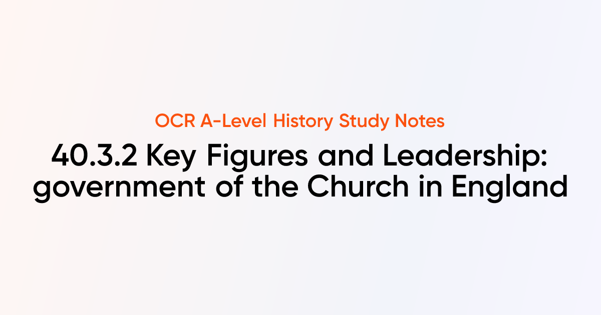 40.3.2 Key Figures and Leadership: government of the Church in England ...