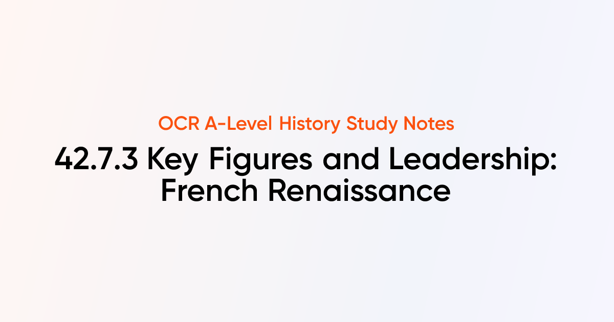42.7.3 Key Figures and Leadership: French Renaissance | OCR A-Level ...