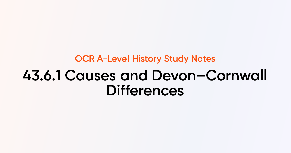 43.6.1 Causes and Devon–Cornwall Differences | OCR A-Level History ...