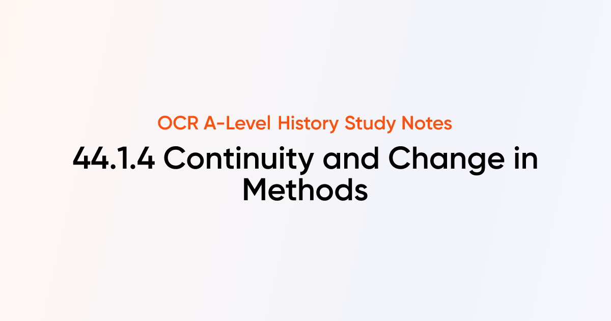 44.1.4 Continuity and Change in Methods | OCR A-Level History Notes ...