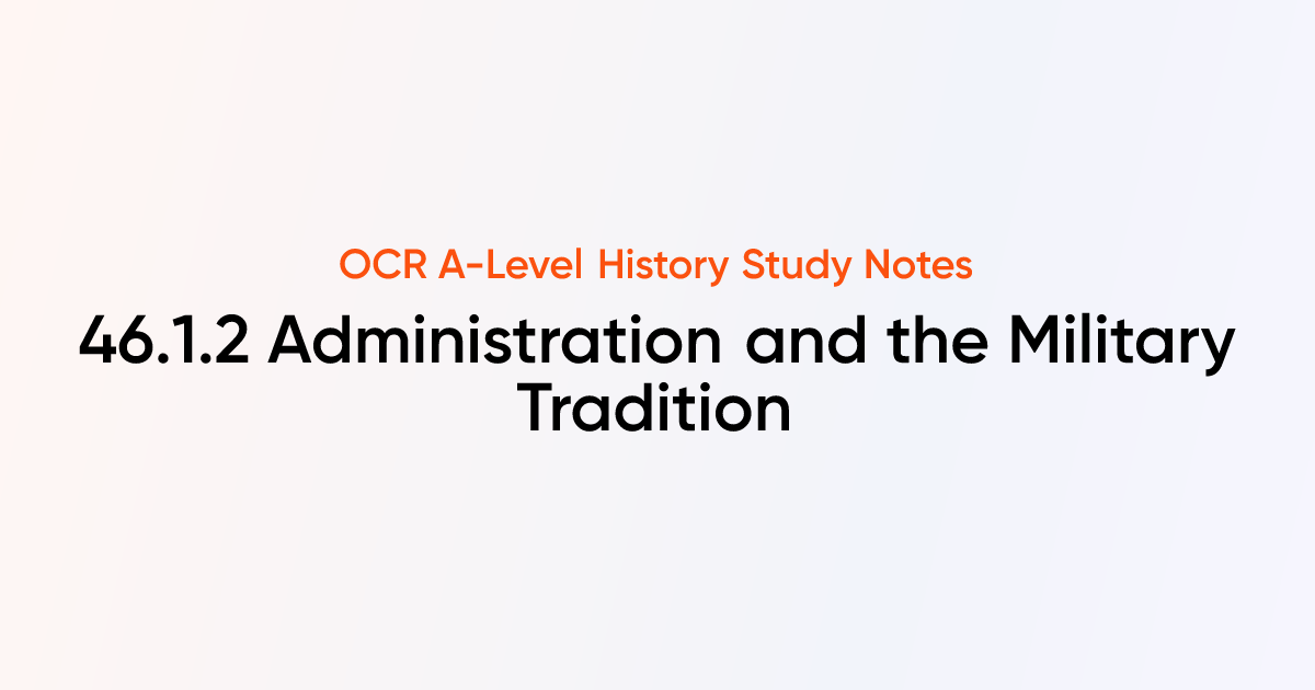 46.1.2 Administration and the Military Tradition | OCR A-Level History ...
