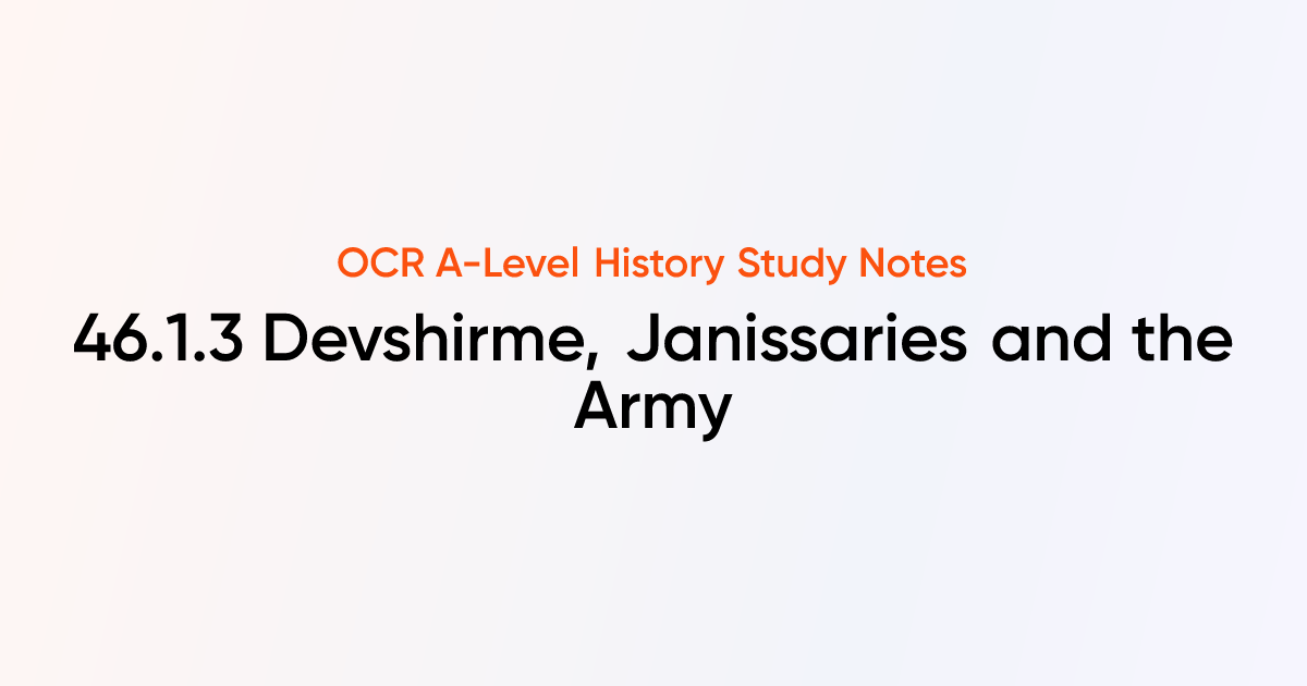 46.1.3 Devshirme, Janissaries and the Army | OCR A-Level History Notes ...