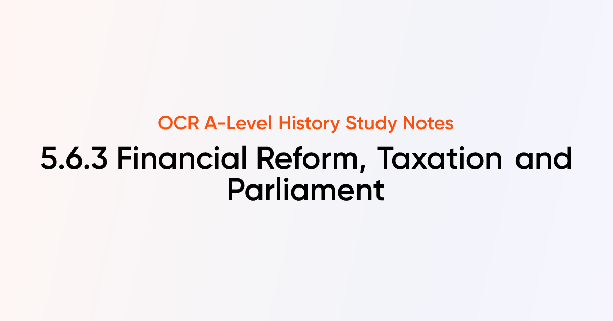 5.6.3 Financial Reform, Taxation and Parliament | OCR A-Level History ...