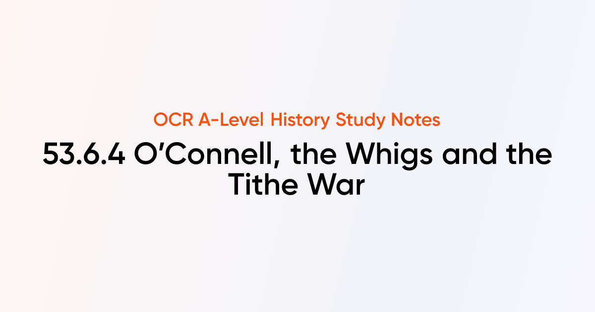 53.6.4 O’Connell, the Whigs and the Tithe War | OCR A-Level History ...