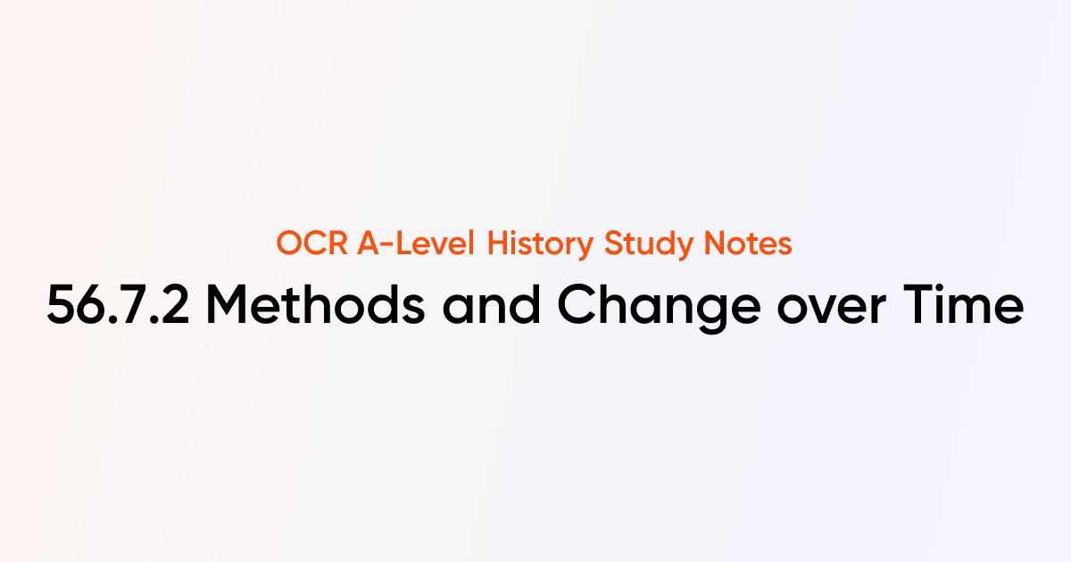 56.7.2 Methods and Change over Time | OCR A-Level History Notes ...
