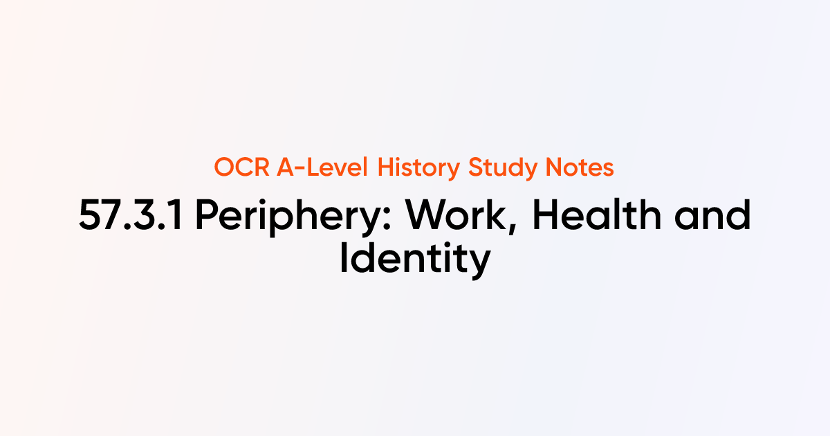 57.3.1 Periphery: Work, Health and Identity | OCR A-Level History Notes ...