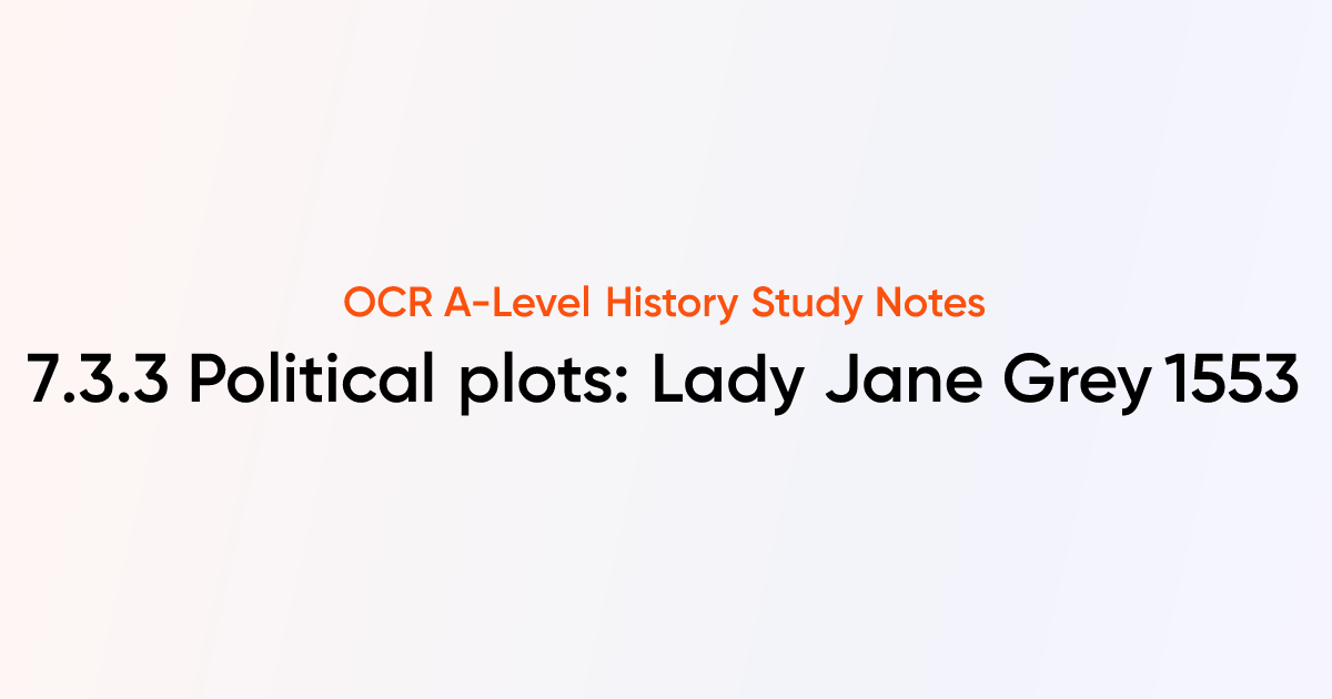 7.3.3 Political plots: Lady Jane Grey 1553 & Wyatt 1554 | OCR A-Level ...