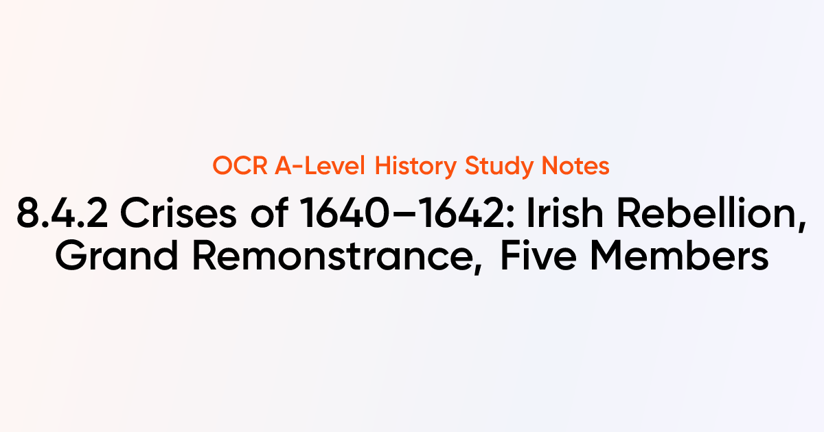 8.4.2 Crises of 1640–1642: Irish Rebellion, Grand Remonstrance, Five ...